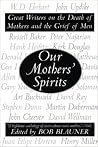 Our Mothers' Spirits - Great Writers on the Death of Mothers and the Grief of Men – An Anthology of Themed Poetry and Short Stories from Notable Contributors