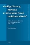 Orality, Literacy, Memory in the Ancient Greek and Roman World - Orality and Literacy in Ancient Greece, Vol. 7