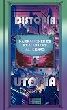 Distopía/Utopía - Narraciones de realidades alternas