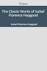 The Classic Works of Isabel Florence Hapgood