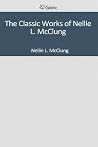The Classic Works of Nellie L. McClung