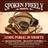 Spoken Freely Presents - Going Public... in Shorts