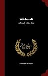 Witchcraft - A Tragedy In Five Acts