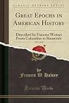 Great Epochs in American History, Vol. 7 of 10 - Described by Famous Writers From Columbus to Roosevelt