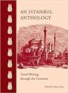 An Istanbul Anthology - Travel Writing through the Centuries