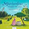 Märchenfrau erzähl mir was ... - Meine allerersten Märchen