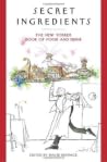 Secret Ingredients - The New Yorker Book of Food and Drink