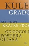 Kule, gradovi - majstori kratke proze od Gogolja do Fostera Volasa