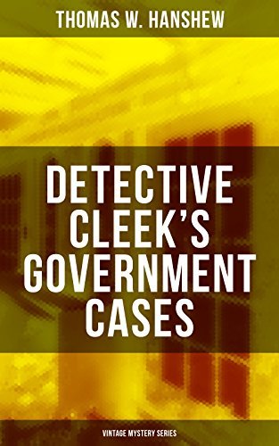 DETECTIVE CLEEK'S GOVERNMENT CASES (Vintage Mystery Series) - Enriched edition. The Adventures of the Vanishing Cracksman and the Master Detective, known as the man of the forty faces