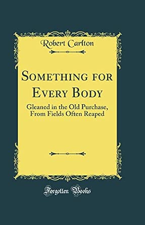 Something for Every Body - Gleaned in the Old Purchase, from Fields Often Reaped 1846 [Leather Bound]